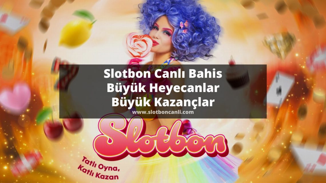 Slotbon Canlı Bahis Büyük Heyecanlar Büyük Kazançlar