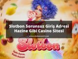 Slotbon Sorunsuz Giriş Adresi Hazine Gibi Casino Sitesi