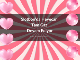 Slotbon’da Heyecan Tam Gaz Devam Ediyor